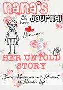 Nana's Journal - Her Untold Story: Stories, Memories and Moments of Nana's Life: A Guided Memory Journal 