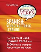 Spanish: Verbs Fast Track Learning: : The 100 most used Spanish verbs with 3600 phrase examples: past, present and future (en Inglés)