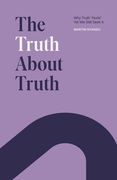 The Truth About Truth: Why Truth "Hurts", Yet We Still Seek It (en Inglés)