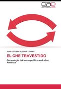 El Che travestido: Genealogía del icono político en Latino América