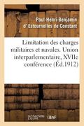 Union Interparlementaire, Xviie Conférence. Genève, 18-20 Septembre 1912: Limitation Des Charges Militaires Et Navales (en Francés)