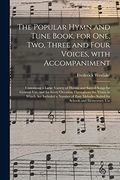 The Popular Hymn and Tune Book, for One, Two, Three and Four Voices, With Accompaniment: Containing a Large Variety of Hymns and Sacred Songs for. Are Included a Number of Easy Melodies. (en Inglés)