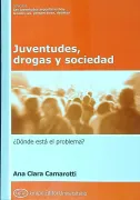 Juventudes, drogas y sociedad: ¿dónde está el problema? (in Spanish)