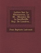 Lettre Sur Le Rhinoceros, La M... Membre De La Soci℗et℗e Roy. De Londres... (en Francés)