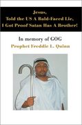 jesus, told the us a bald-faced lie, i got proof satan has a brother!: in memory of gog (en Inglés)