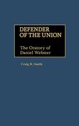 defender of the union: the oratory of daniel webster (en Inglés)