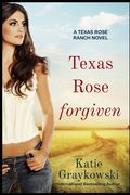 Texas Rose Forgiven: A Texas Rose Ranch Novel, Book 4 (en Inglés)