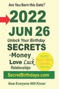 Born 2022 Jun 26? Your Birthday Secrets to Money, Love Relationships Luck: Fortune Telling Self-Help: Numerology, Horoscope, Astrology, Zodiac, Destin (en Inglés)