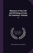 Memoirs of the Life and Writings of Luis De Camoens, Volume 1 (en Inglés)