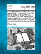 judgement pronounced in the consistory court of london, in the case of dalrymple v. dalrymple, by the right hon. sir william scott, judge of the consi (en Inglés)