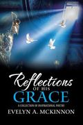 Reflections of His Grace: A Collection of Inspirational Poetry (en Inglés)