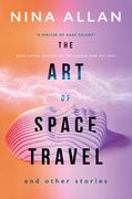 The Art of Space Travel and Other Stories
