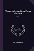 Thoughts On the Moral Order of Nature; Volume 1 (en Inglés)