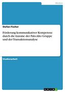 Förderung Kommunikativer Kompetenz Durch die Axiome der Palo-Alto Gruppe und der Transaktionsanalyse (en Alemán)