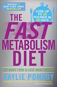 The Fast Metabolism Diet: Eat More Food and Lose More Weight (en Inglés)