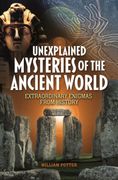 Unexplained Mysteries of the Ancient World. Extraordinary Enigmas from History (en Inglés)
