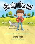 No Significa No!  Ensenandoles Limites Personales, Respeto y Consentimiento a los Ninos; Empoderandolos Mediante el Respeto de sus Decisiones y de su Derecho de Decir: ' No! '