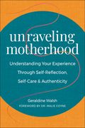 Unraveling Motherhood: Understanding Your Experience Through Self-Reflection, Self-Care & Authenticity (en Inglés)