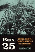Box 25: Archival Secrets, Caribbean Workers, and the Panama Canal (en Inglés)