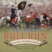The Battle of Bull Run: Civil War's First Major Battle History of American Wars Grade 5 Children's Military Books (en Inglés)