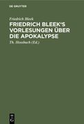 Friedrich Bleek's Vorlesungen Über die Apokalypse (en Alemán)