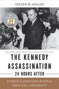 the kennedy assassination-24 hours after,lyndon b. johnson´s pivotal first day as president (en Inglés)