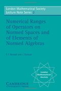 Numerical Ranges of Operators on Normed Spaces and of Elements of Normed Algebras (London Mathematical Society Lecture Note Series) 
