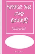 This is My Book: Write your own book! Tell your own story! Pink Cover (en Inglés)