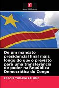 De um Mandato Presidencial Final Mais Longo do que o Previsto Para uma Transferência de Poder na República Democrática do Congo (en Portugués)