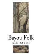 Bayou Folk: Kate Chopin (en Inglés)