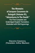 The Memoirs of Jacques Casanova de Seingalt (Volume IV), Adventures In The South; The First Complete and Unabridged English Translation, Illustrated w