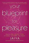 Your Blueprint for Pleasure: Discover the 5 Erotic Types to Awaken―And Fulfill―Your Desires 