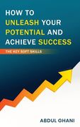 How to Unleash your Potential and Achieve Success - The Key Soft Skills (en Inglés)