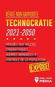 Vérité non Rapportée: Technocratie 2030 - 2050: Fraudes aux Vaccins, Cyberattaques, Guerres Mondiales et Contrôle de la Population; Exposé! (3) (Conspiracy Debunked) (en Francés)