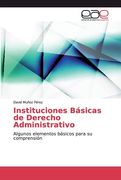 Instituciones Básicas de Derecho Administrativo: Algunos Elementos Básicos Para su Comprensión