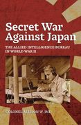 Secret War Against Japan: The Allied Intelligence Bureau in World War II