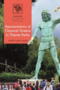 Representations of Classical Greece in Theme Parks (Imagines – Classical Receptions in the Visual and Performing Arts) (en Inglés)