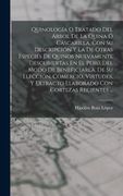 Quinología o Tratado del Árbol de la Quina ó Cascarilla, con su Descripción y la de Otras Especies de Quinos Nuevamente Descubiertas en el Perú, del.   Con Cortezas Recientes.