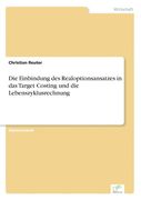 Die Einbindung des Realoptionsansatzes in das Target Costing und die Lebenszyklusrechnung (en Alemán)