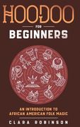 Hoodoo For Beginners: An Introduction to African American Folk Magic (en Inglés)