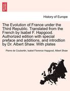 the evolution of france under the third republic. translated from the french by isabel f. hapgood. authorized edition with special preface and additio