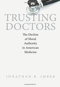 Trusting Doctors: The Decline of Moral Authority in American Medicine (en Inglés)