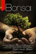 Bonsai: Um guia completo para cultivar e cuidar de suas árvores de bonsai. Explicações detalhadas sobre cultivo, poda e fiação (en Portugués)