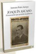 Joaquín Ascaso: El Anarquista que Presidió un Gobierno (in Spanish)