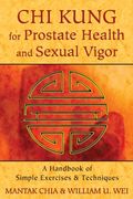 chi kung for prostate health and sexual vigor: a handbook of simple exercises and techniques (en Inglés)