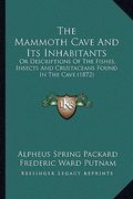 the mammoth cave and its inhabitants: or descriptions of the fishes, insects and crustaceans found in the cave (1872) (en Inglés)