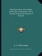 babylonian story of the deluge and the epic of gilgamish with an account of the royal libraries of nineveh (en Inglés)