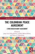 The Colombian Peace Agreement: A Multidisciplinary Assessment (Routledge Studies in Peace and Conflict Resolution) 
