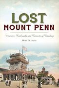Lost Mount Penn: Wineries, Railroads and Resorts of Reading (en Inglés)