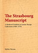 The Strasbourg Manuscript: A Medieval Tradition of Artists' Recipe Collections (1400-1570) (en Inglés)